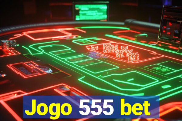 Jogo 555 bet